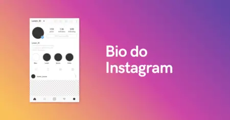 Biografia para Instagram: Conheça mais de 80 exemplos de biografias para Instagram prontas para usar