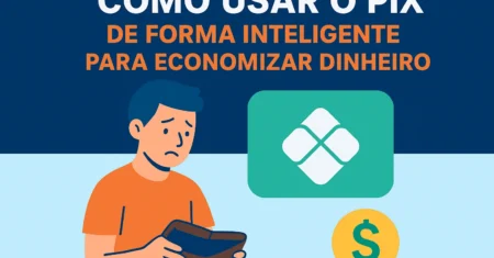 Como Usar o PIX de Forma Inteligente Para Economizar Dinheiro